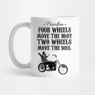 Freedom four wheels move the body two wheels move the soul Mug